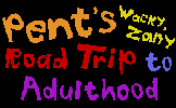 Pent's Wacky, Zany Road Trip to Adulthood
