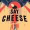 Say Cheese